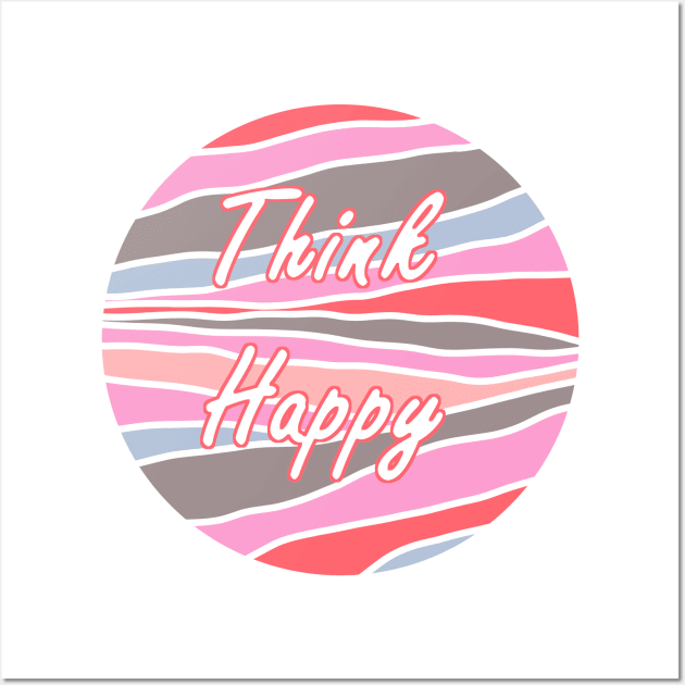 Think Happy Wall Art by annaprendergast